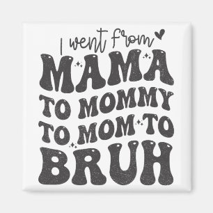 I Went From Mum Bruh Shirt Funny Mothers Day Mum Magnet