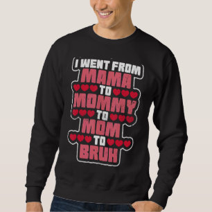 I Went From Mum To Mummy To Mum For The Best Mum Sweatshirt