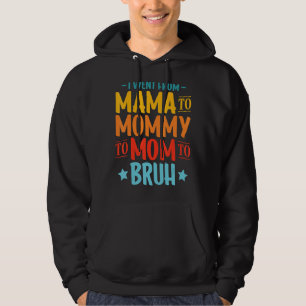 I Went From Mummy To Mum To Bruh First Mother's Da Hoodie