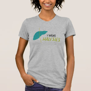 I Went Halfsies - Liver Tshirt