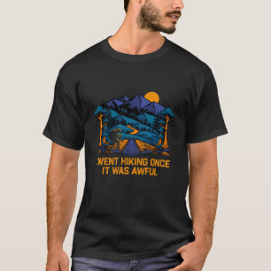 I Went Hiking Once Hiker Humour Trail Wildlife Jo T-Shirt