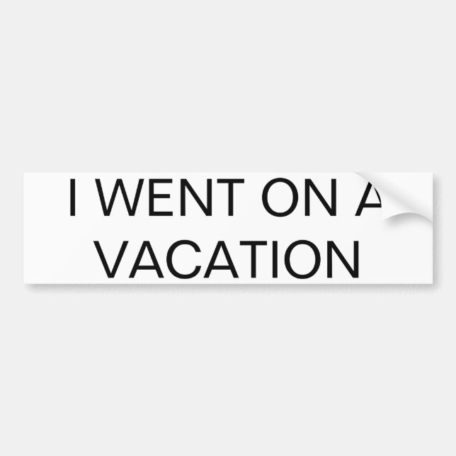 "I WENT ON A VACATION" All-Purpose Bumper Sticker (Front)