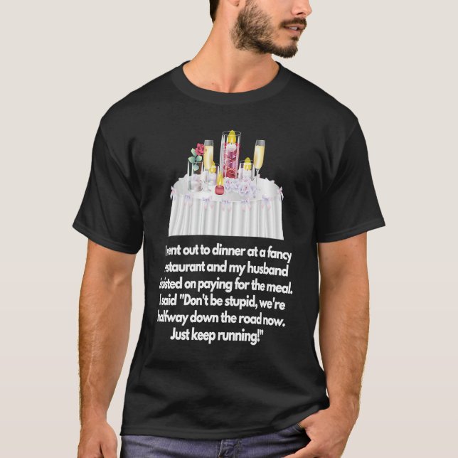 I went out to dinner at a fancy restaurant Husband T-Shirt (Front)