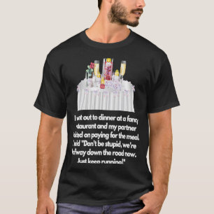 I went out to dinner at a fancy restaurant Partner T-Shirt