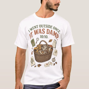 I Went Outside Once It Was Damp Funny Mushroom T-Shirt