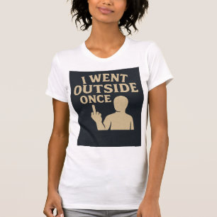 I Went Outside Once T-Shirt