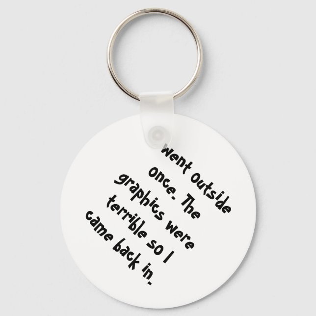I Went Outside Once The Graphics Were Terrible Key Ring (Front)