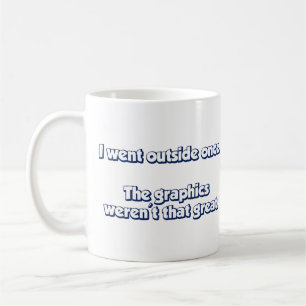 I Went Outside Once.  The Graphics Weren't Great. Coffee Mug