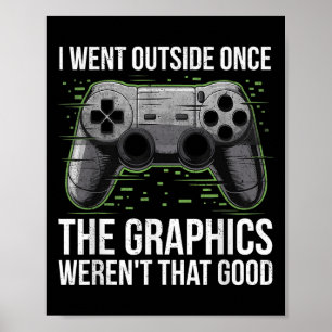 I Went Outside Once The Graphics Werent That Good Poster
