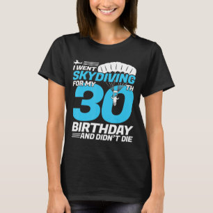 I Went Skydiving 30th Birthday-First Time Skydivin T-Shirt