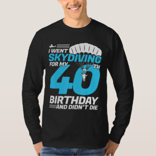 I Went Skydiving 40th Birthday First Time Skydivin T-Shirt