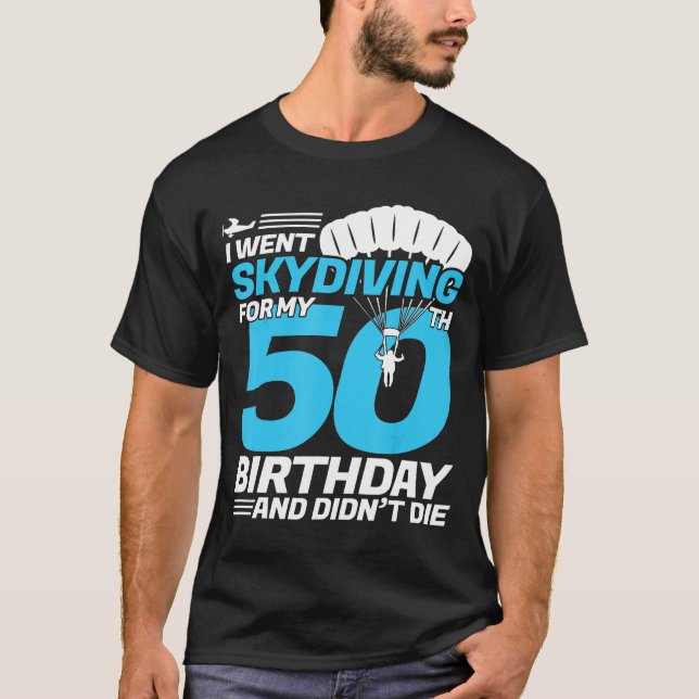 I Went Skydiving 50th Birthday-First Time Skydivin T-Shirt (Front)