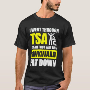 I Went Through TSA Airport Airline Security T-Shirt