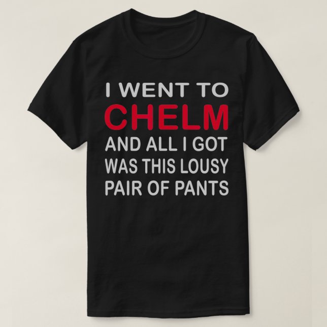 I Went to Chelm and All I Got Was This Lousy Pair  T-Shirt (Design Front)
