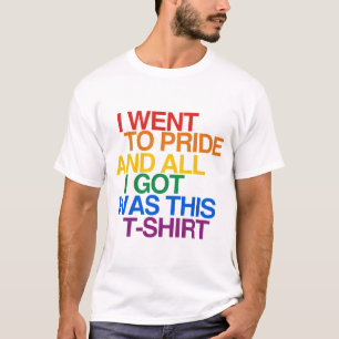 I WENT TO PRIDE AND ALL I G T-Shirt