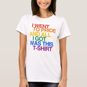 I WENT TO PRIDE AND ALL I G T-Shirt