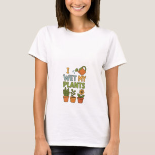 I Wet My Plants – Cheerful Houseplant Pun Design T-Shirt