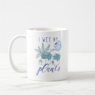 I Wet My Plants Coffee Mug