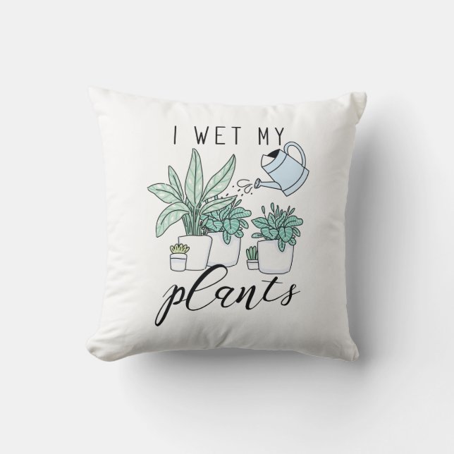 I Wet My Plants Cushion (Front)
