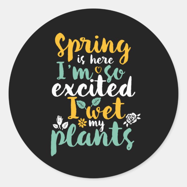 I Wet My Plants Funny Spring Season Gardening Puns Classic Round Sticker (Front)