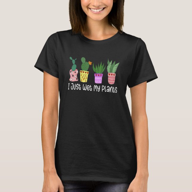 I Wet My Plants Gardening Gardener Birthday Father T-Shirt (Front)