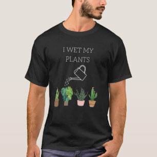I Wet My Plants Gardening T-Shirt