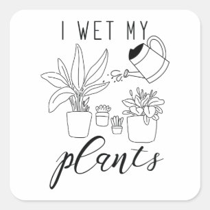 I Wet My Plants Square Sticker