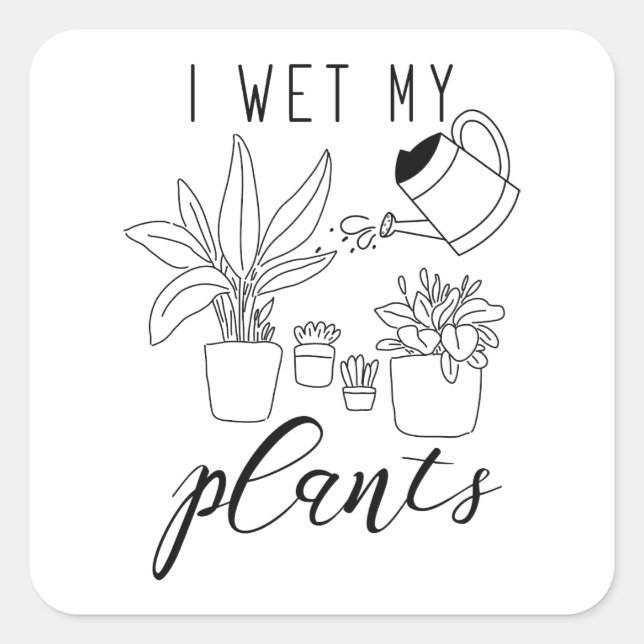 I Wet My Plants Square Sticker (Front)