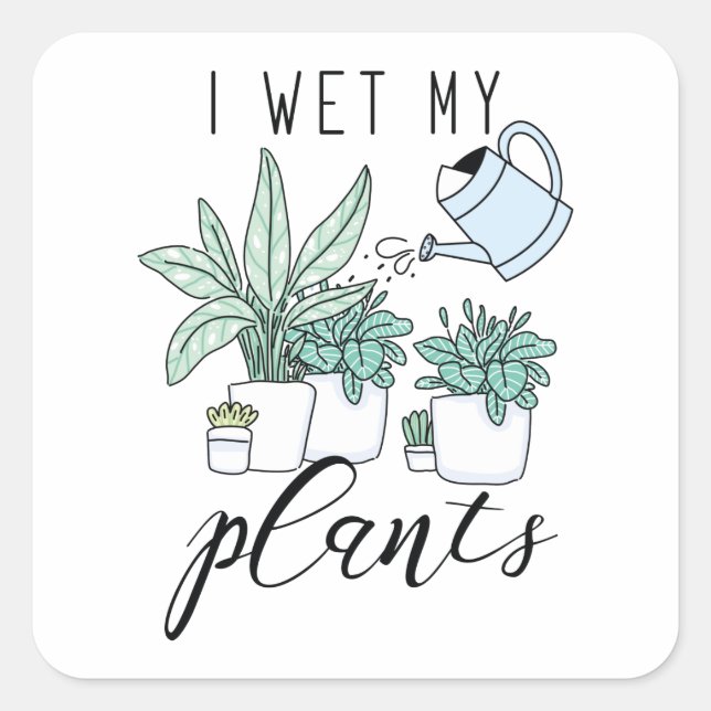 I Wet My Plants Square Sticker (Front)