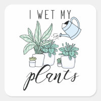 I Wet My Plants