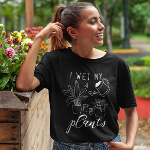 I Wet My Plants T-Shirt