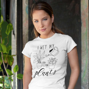 I Wet My Plants T-Shirt