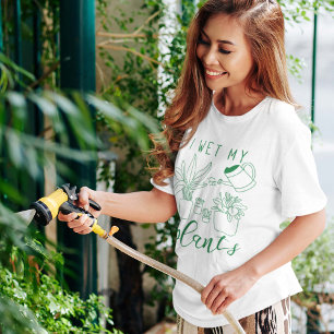 I Wet My Plants T-Shirt