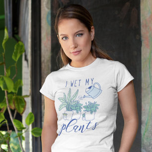 I Wet My Plants T-Shirt