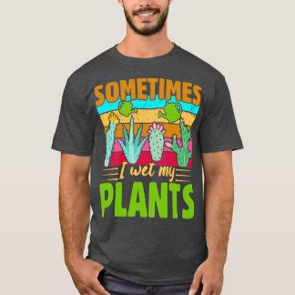 I wet my plants T-Shirt