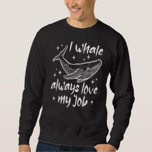 I Whale Always Love My Job Scuba Diver Marine Biol Sweatshirt