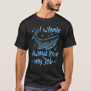I Whale Always Love My Job Scuba Diver Marine Biol T-Shirt