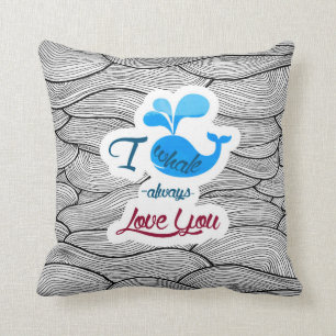 I whale always love you cushion