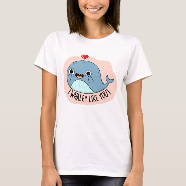 I Whaley Like You Funny Whale Pun  T-Shirt (Front)