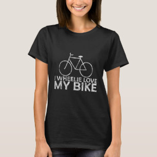 I Wheelie Love My Bike T-Shirt