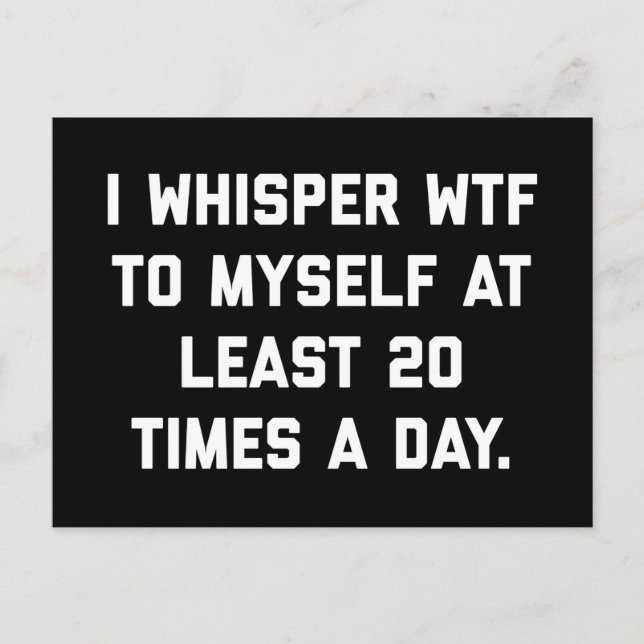 I Whisper WTF Funny Quote Postcard (Front)