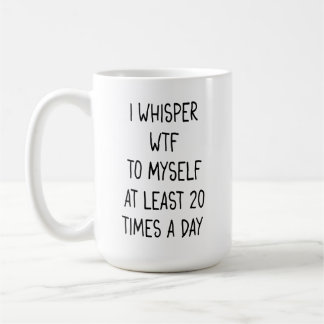 I whisper WTF Latte Mug