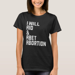 I Will Aid And Abet Abortion Reproduction Rights T-Shirt