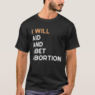 I Will Aid And Abet Abortion T-Shirt