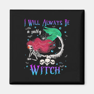 I Will Always Be A Salty Witch Halloween Mermaid S Magnet