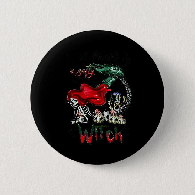 I Will Always Be A Salty Witch Mermaid Skeleton Ha 6 Cm Round Badge (Front)