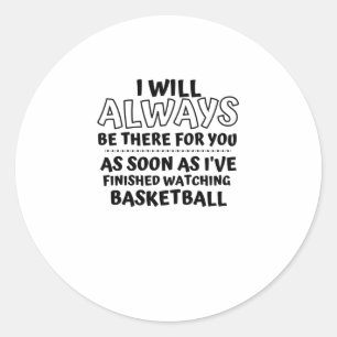 I Will Always Be There For You. As Soon As I've Fi Classic Round Sticker