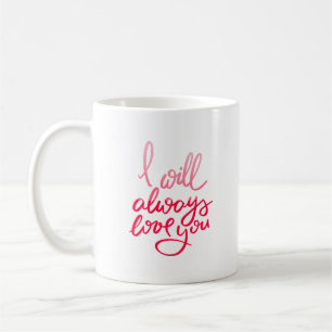 i will always love you coffee mug
