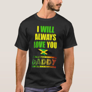 I Will Always Love You Daddy In Jamaica Flag Colou T-Shirt