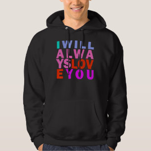 I Will Always Love You Rainbow Inspirational Quote Hoodie